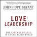 Love Leadership: The New Way to Lead in a Fear-Based World